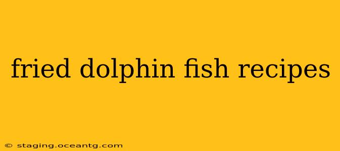 fried dolphin fish recipes