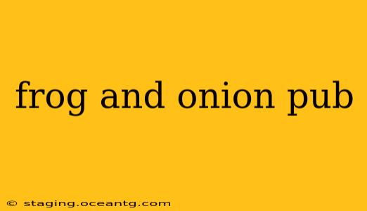frog and onion pub