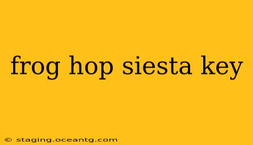 frog hop siesta key