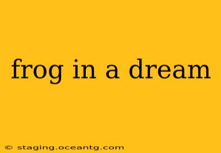 frog in a dream
