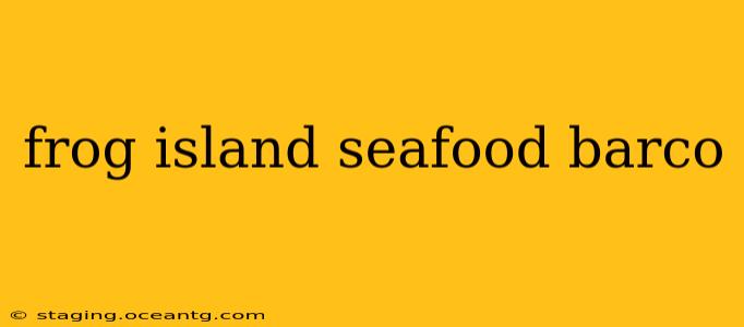frog island seafood barco