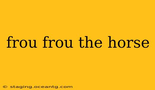frou frou the horse