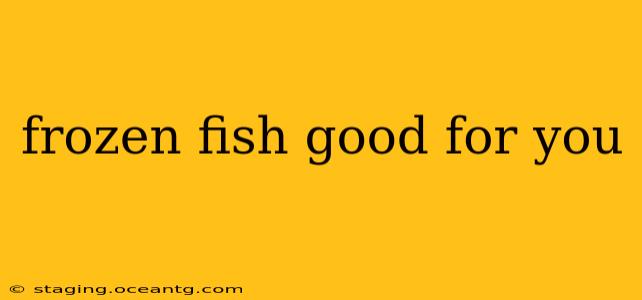 frozen fish good for you