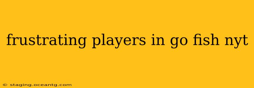frustrating players in go fish nyt