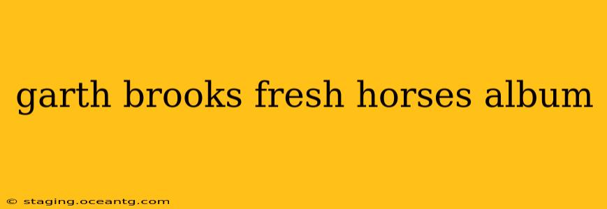 garth brooks fresh horses album