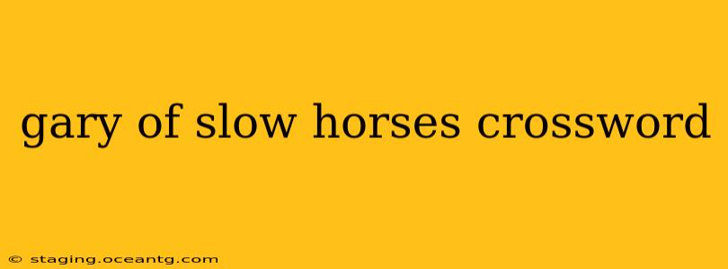 gary of slow horses crossword