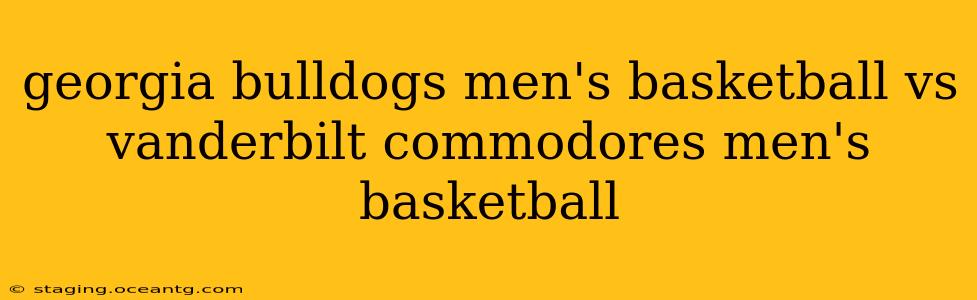 georgia bulldogs men's basketball vs vanderbilt commodores men's basketball