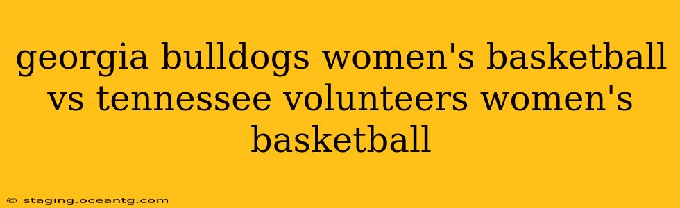 georgia bulldogs women's basketball vs tennessee volunteers women's basketball