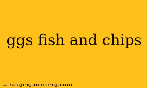 ggs fish and chips