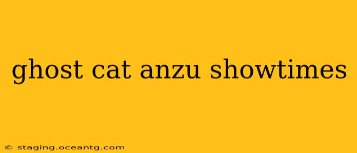 ghost cat anzu showtimes