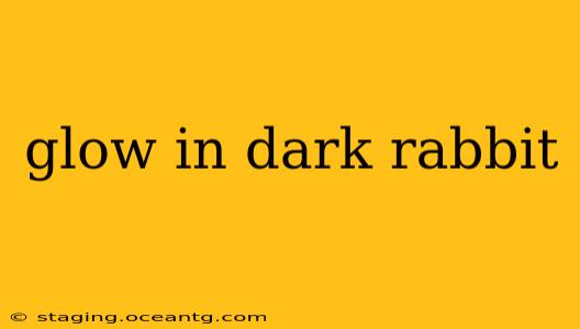 glow in dark rabbit