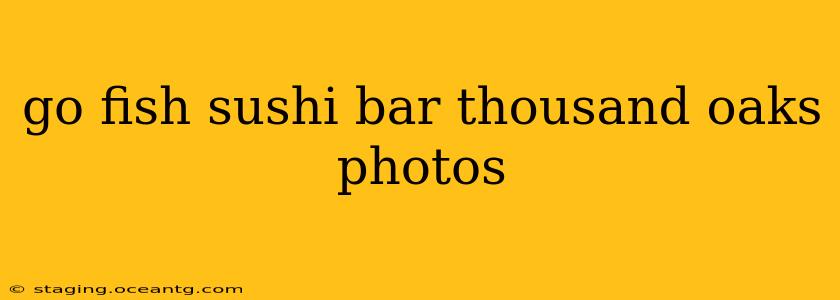 go fish sushi bar thousand oaks photos