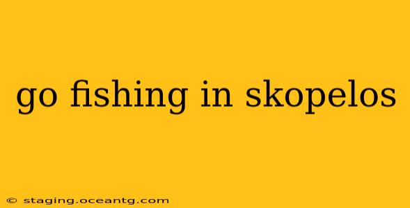 go fishing in skopelos