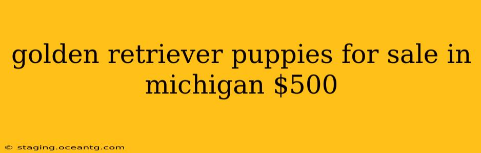 golden retriever puppies for sale in michigan $500