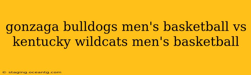 gonzaga bulldogs men's basketball vs kentucky wildcats men's basketball