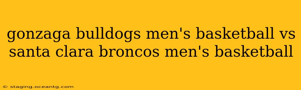 gonzaga bulldogs men's basketball vs santa clara broncos men's basketball