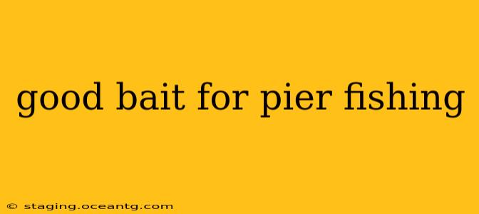 good bait for pier fishing