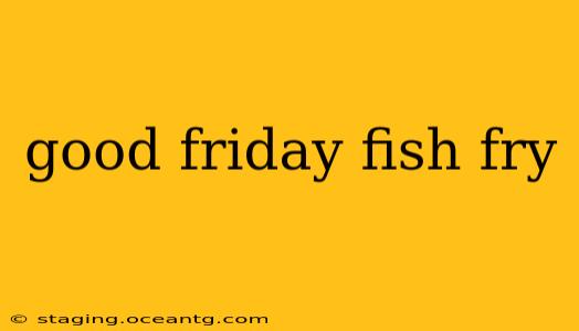 good friday fish fry
