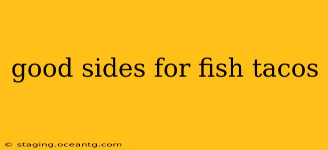 good sides for fish tacos