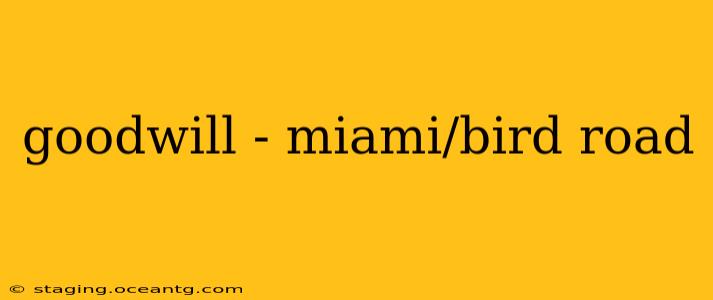 goodwill - miami/bird road