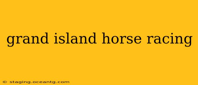 grand island horse racing