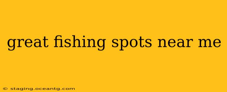 great fishing spots near me