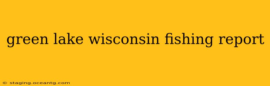 green lake wisconsin fishing report