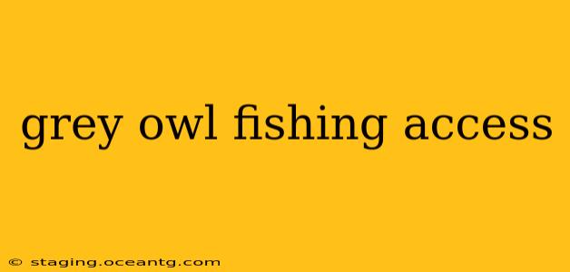 grey owl fishing access