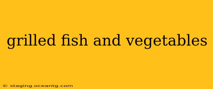 grilled fish and vegetables