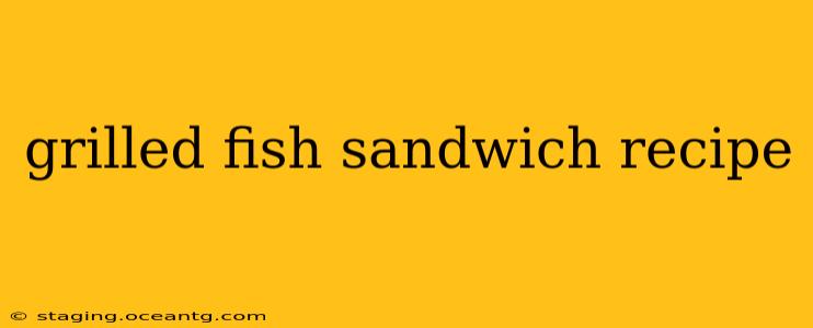 grilled fish sandwich recipe