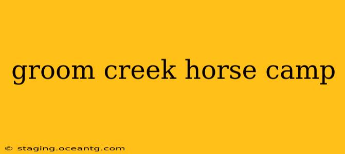 groom creek horse camp