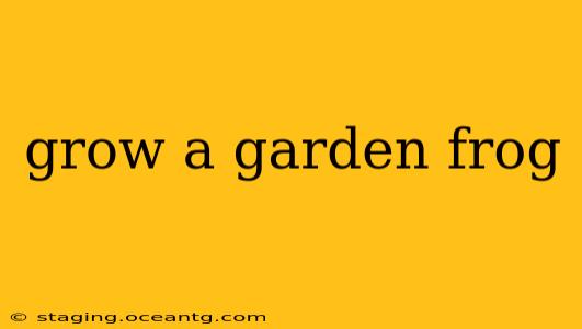 grow a garden frog