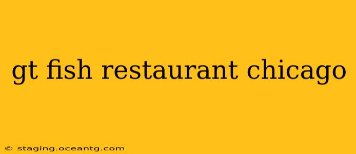 gt fish restaurant chicago