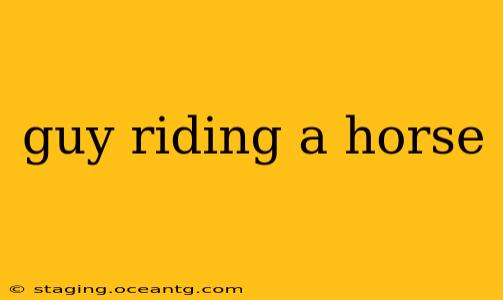 guy riding a horse