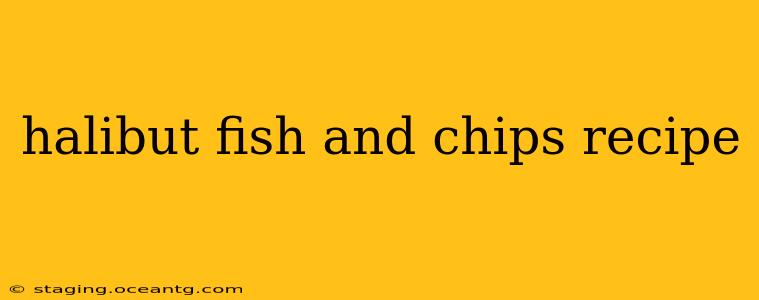 halibut fish and chips recipe