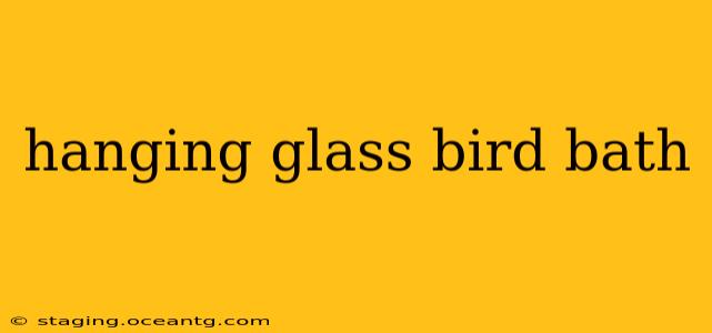 hanging glass bird bath