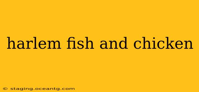 harlem fish and chicken