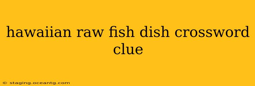 hawaiian raw fish dish crossword clue