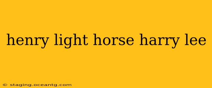 henry light horse harry lee