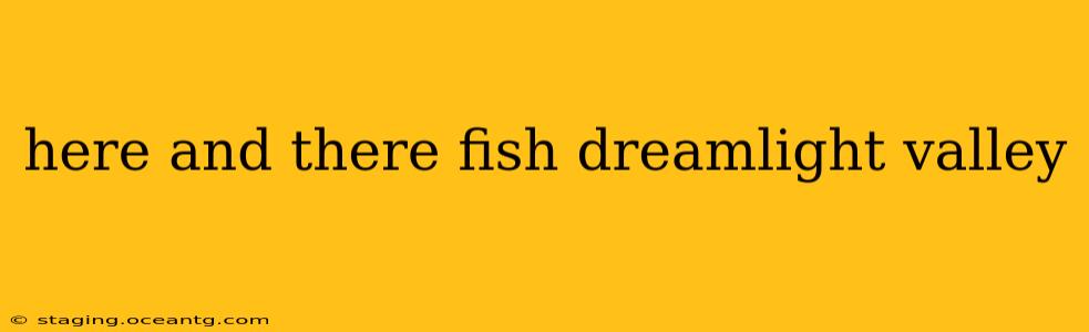 here and there fish dreamlight valley