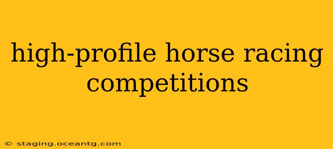 high-profile horse racing competitions