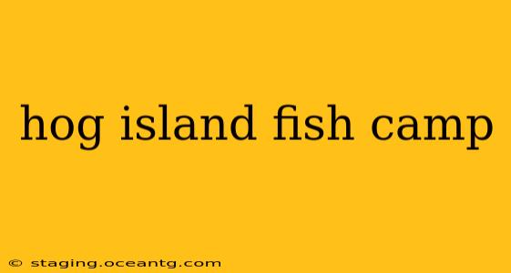 hog island fish camp