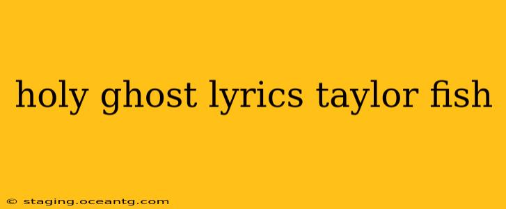holy ghost lyrics taylor fish