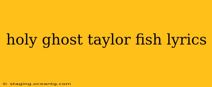 holy ghost taylor fish lyrics