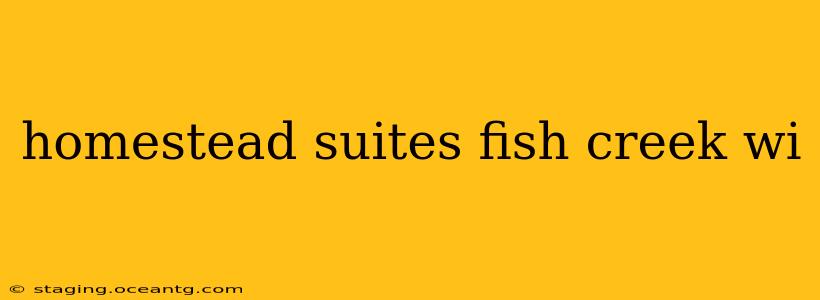 homestead suites fish creek wi