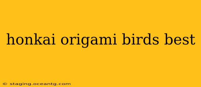 honkai origami birds best