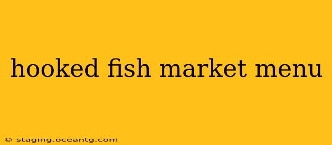 hooked fish market menu