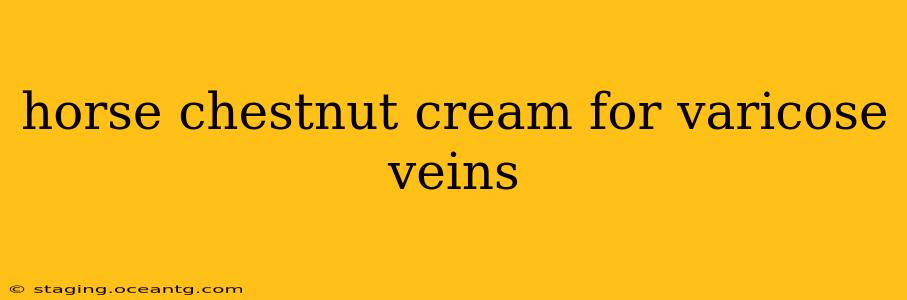 horse chestnut cream for varicose veins