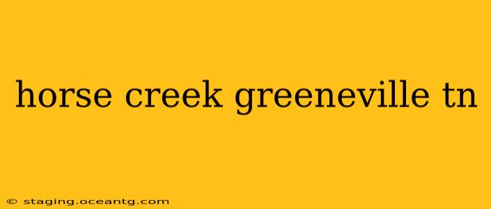 horse creek greeneville tn