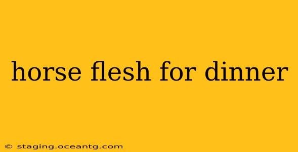 horse flesh for dinner